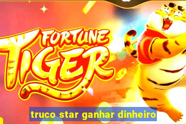 truco star ganhar dinheiro